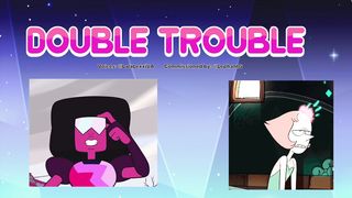 "DOUBLE TROUBLE" Steven Universe- Pearl x Garnet