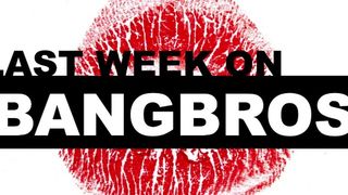 Last Week On BANGBROS.COM - Nov 24 to Nov 30