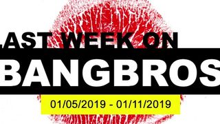 Last Week On BANGBROS.COM Jan 5th, 2019 thru Jan 11th, 2019